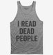 I Read Dead People grey Tank
