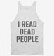 I Read Dead People white Tank