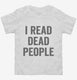 I Read Dead People white Toddler Tee