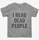 I Read Dead People grey Toddler Tee