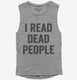 I Read Dead People grey Womens Muscle Tank