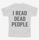 I Read Dead People white Youth Tee