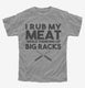 I Rub My Meat While Thinking of Big Racks Funny BBQ grey Youth Tee