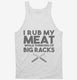 I Rub My Meat While Thinking of Big Racks Funny BBQ white Tank