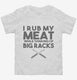 I Rub My Meat While Thinking of Big Racks Funny BBQ white Toddler Tee