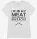 I Rub My Meat While Thinking of Big Racks Funny BBQ white Womens