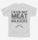 I Rub My Meat While Thinking of Big Racks Funny BBQ white Youth Tee
