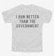 I Run Better Than The Government white Youth Tee