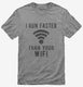 I Run Faster Than Your Wifi grey Mens