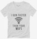 I Run Faster Than Your Wifi white Womens V-Neck Tee