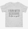 I Run With Scissors It Makes Me Feel Dangerous Toddler Shirt 666x695.jpg?v=1700548900