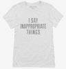 I Say Inappropriate Things Womens Shirt 666x695.jpg?v=1700548855