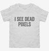I See Dead Pixels Toddler Shirt 666x695.jpg?v=1700412472