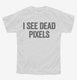 I See Dead Pixels white Youth Tee