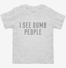 I See Dumb People Toddler Shirt 666x695.jpg?v=1700548801
