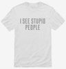 I See Stupid People Shirt 666x695.jpg?v=1700548724