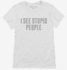 I See Stupid People Womens Shirt 666x695.jpg?v=1700548724