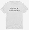 I Shaved My Balls For This Shirt 666x695.jpg?v=1700634908