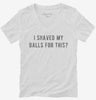 I Shaved My Balls For This Womens Vneck Shirt 666x695.jpg?v=1700634908