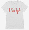 I Sleigh Funny Christmas Womens Shirt 666x695.jpg?v=1700399218