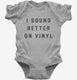 I Sound Better On Vinyl  Infant Bodysuit