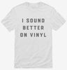 I Sound Better On Vinyl Shirt 666x695.jpg?v=1700375143