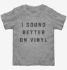 I Sound Better On Vinyl Toddler