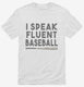I Speak Fluent Baseball Funny white Mens
