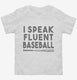 I Speak Fluent Baseball Funny white Toddler Tee