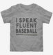 I Speak Fluent Baseball Funny grey Toddler Tee