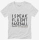 I Speak Fluent Baseball Funny white Womens V-Neck Tee