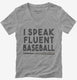 I Speak Fluent Baseball Funny grey Womens V-Neck Tee