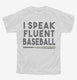 I Speak Fluent Baseball Funny white Youth Tee