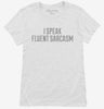 I Speak Fluent Sarcasm Womens Shirt 666x695.jpg?v=1700634658