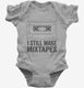 I Still Make Mix Tapes  Infant Bodysuit