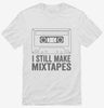 I Still Make Mix Tapes Shirt 666x695.jpg?v=1700399161
