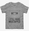 I Still Make Mix Tapes Toddler