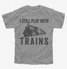 I Still Play With Trains Kids