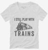 I Still Play With Trains Womens Vneck Shirt 666x695.jpg?v=1700412377