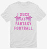 I Suck At Fantasy Football Funny Loser Shirt 666x695.jpg?v=1700364909