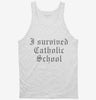I Survived Catholic School Saying Tanktop 666x695.jpg?v=1700548396