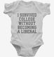 I Survived College Without Becoming A Liberal white Infant Bodysuit