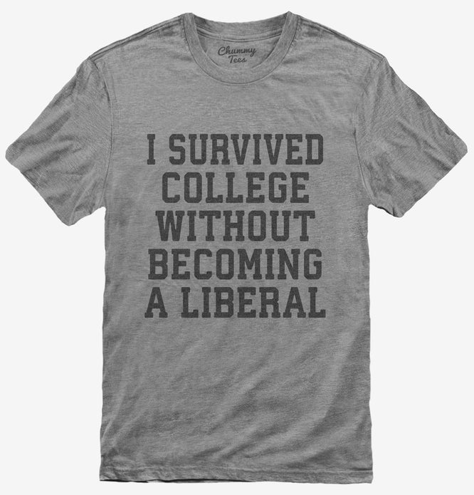 I Survived College Without Becoming A Liberal T-Shirt