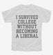 I Survived College Without Becoming A Liberal white Youth Tee