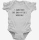 I Survived My Daughters Wedding white Infant Bodysuit