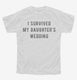 I Survived My Daughters Wedding white Youth Tee