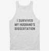 I Survived My Husbands Phd Dissertation Graduation Tanktop 666x695.jpg?v=1700374930