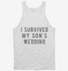 I Survived My Sons Wedding white Tank