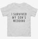 I Survived My Sons Wedding white Toddler Tee