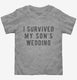 I Survived My Sons Wedding grey Toddler Tee
